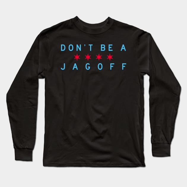 Don't Be A Jagoff (Chicago Flag) Long Sleeve T-Shirt by Chicago To A Tee